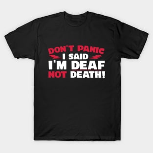 Don't Panic I Said I'm Deaf Not Death T-Shirt